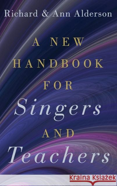 A New Handbook for Singers and Teachers Richard Alderson Ann Alderson 9780190920449 Oxford University Press, USA