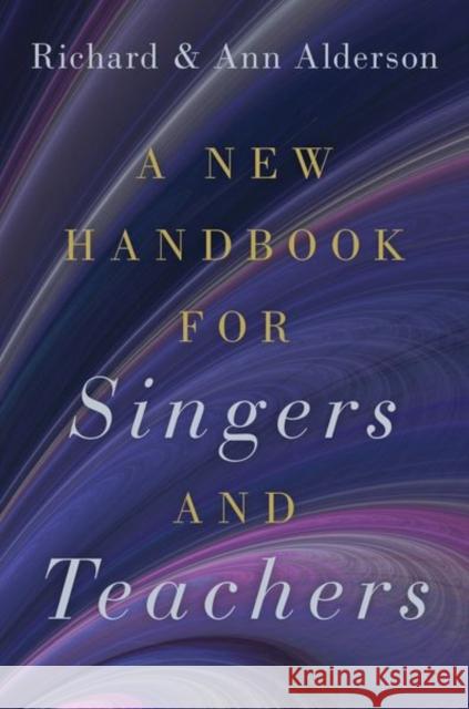 A New Handbook for Singers and Teachers Richard Alderson Ann Alderson 9780190920456 Oxford University Press, USA