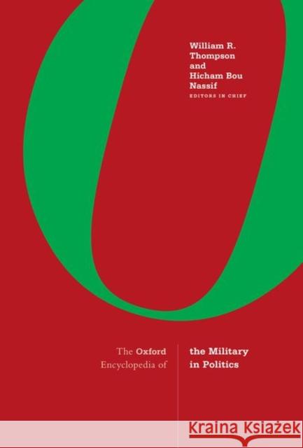 The Oxford Encyclopedia of the Military in Politics: 3-Volume Set William R. Thompson Hicham Bo 9780190921514 Oxford University Press, USA