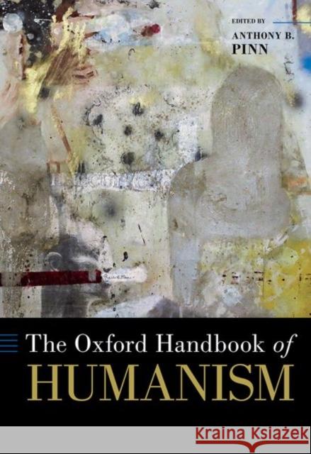 The Oxford Handbook of Humanism Anthony B. Pinn 9780190921538 Oxford University Press, USA