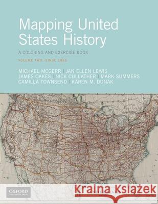 Mapping United States History: A Coloring and Exercise Book, Volume Two: Since 1865 McGerr, Michael 9780190921668