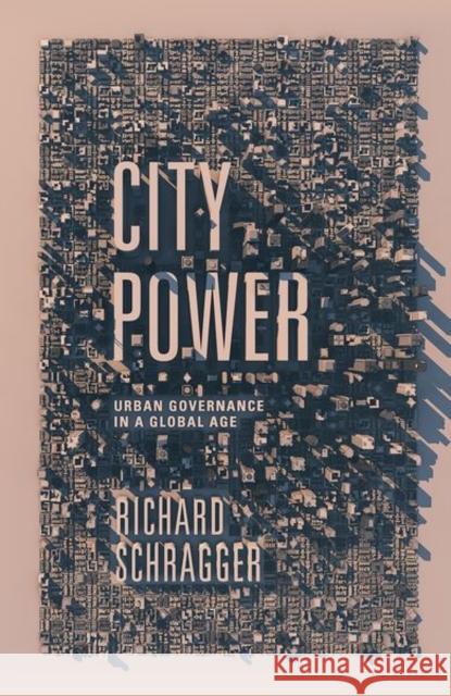 City Power: Urban Governance in a Global Age Richard Schragger 9780190921675 Oxford University Press, USA