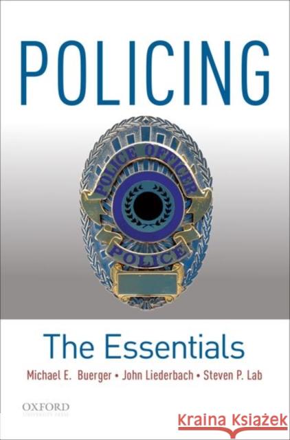 Policing: The Essentials Steven P. Lab Michael E. Buerger John Liederbach 9780190921972