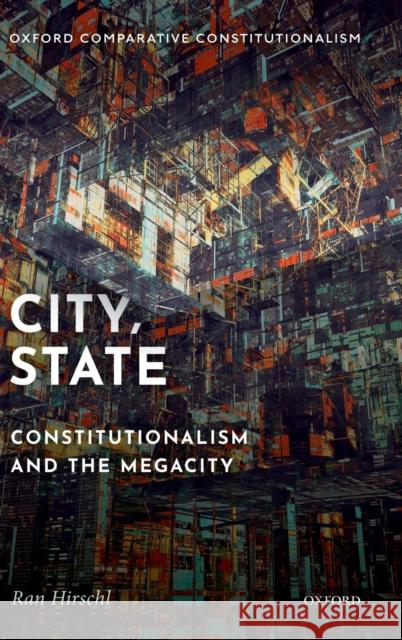 City, State: Constitutionalism and the Megacity Hirschl, Ran 9780190922771