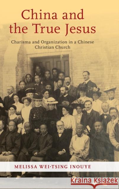 China and the True Jesus: Charisma and Organization in a Chinese Christian Church Melissa Wei Inouye 9780190923464