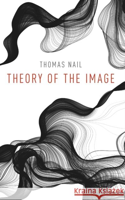 Theory of the Image Thomas Nail 9780190924034