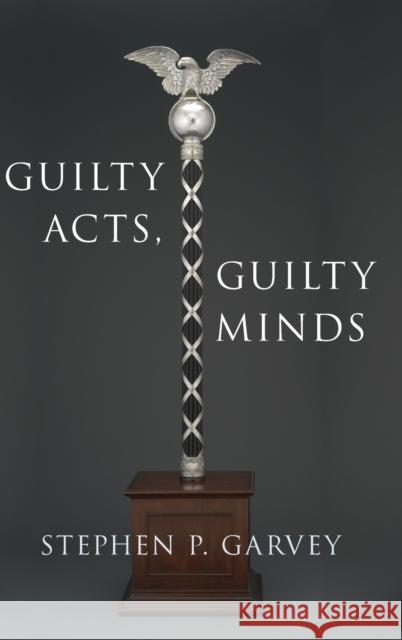 Guilty Acts, Guilty Minds Stephen P. Garvey 9780190924324 Oxford University Press, USA
