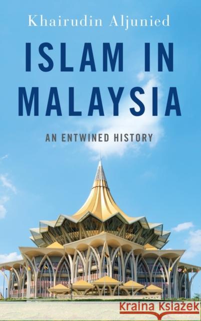 Islam in Malaysia: An Entwined History Khairudin Aljunied 9780190925192 Oxford University Press, USA