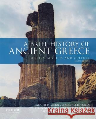 A Brief History of Ancient Greece: Politics, Society, and Culture Sarah B. Pomeroy Stanley M. Burstein Walter Donlan 9780190925307