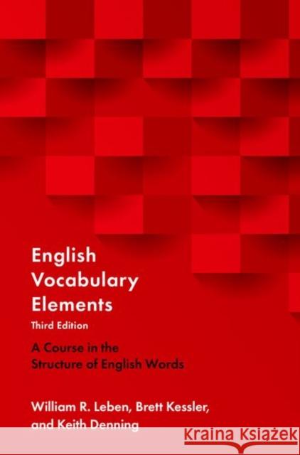 English Vocabulary Elements: A Course in the Structure of English Words William R. Leben Brett Kessler Keith Denning 9780190925482