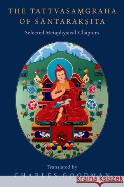The Tattvasaṃgraha of Śāntarakṣita: Selected Metaphysical Chapters Goodman, Charles 9780190927349