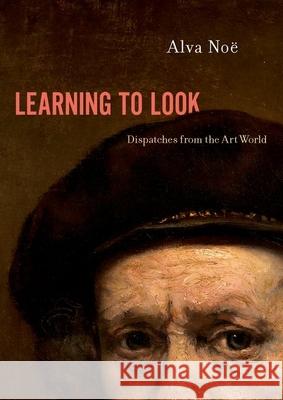 Learning to Look: Dispatches from the Art World No 9780190928216 Oxford University Press Inc