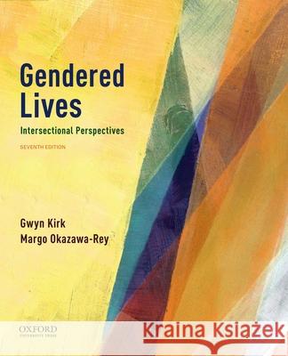 Gendered Lives: Intersectional Perspectives Gwyn Kirk Margo Okazawa-Rey 9780190928285 Oxford University Press, USA