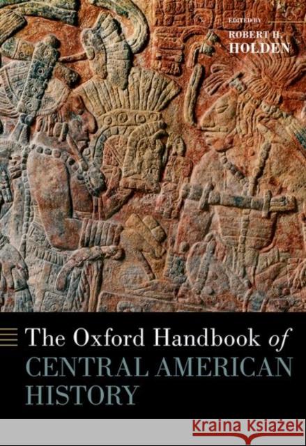 The Oxford Handbook of Central American History  9780190928360 Oxford University Press Inc