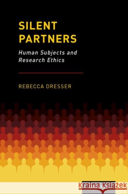 Silent Partners: Human Subjects and Research Ethics Rebecca Dresser 9780190929183