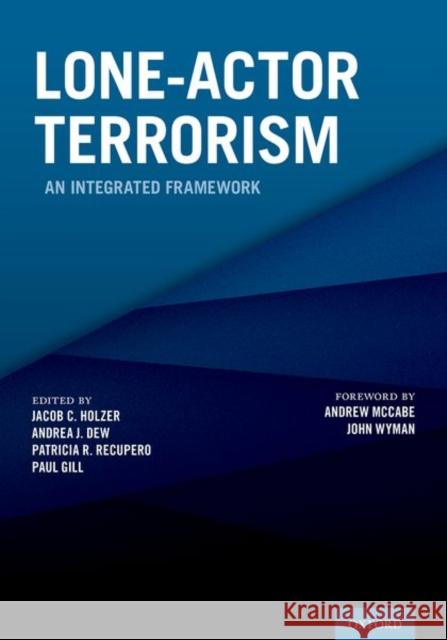 Lone-Actor Terrorism: An Integrated Framework Jacob C. Holzer Andrea J. Dew Patricia R. Recupero 9780190929794