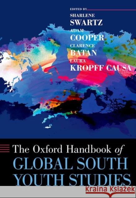 The Oxford Handbook of Global South Youth Studies Sharlene Swartz Adam Cooper Clarence Batan 9780190930028