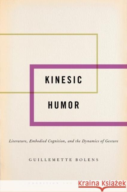 Kinesic Humor: Literature, Embodied Cognition, and the Dynamics of Gesture Guillemette Bolens 9780190930066 Oxford University Press, USA