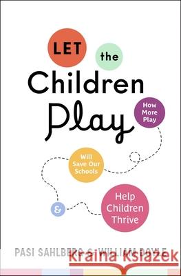 Let the Children Play: How More Play Will Save Our Schools and Help Children Thrive Sahlberg, Pasi 9780190930967 Oxford University Press, USA
