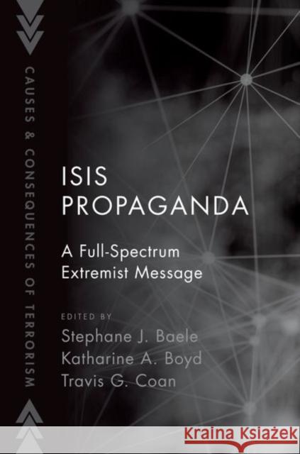 Isis Propaganda: A Full-Spectrum Extremist Message Stephane J. Baele Katharine A. Boyd Travis G. Coan 9780190932466 Oxford University Press, USA