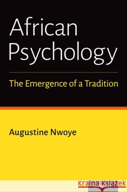 African Psychology: The Emergence of a Tradition Augustine Nwoye 9780190932497 Oxford University Press, USA