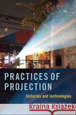 Practices of Projection: Histories and Technologies Gabriel Menotti Virginia Crisp 9780190934125