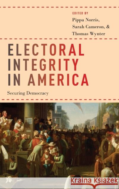 Electoral Integrity in America: Securing Democracy Pippa Norris Sarah Cameron Thomas Wynter 9780190934163