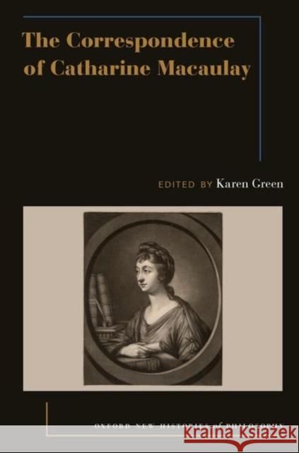 The Correspondence of Catharine Macaulay Karen Green 9780190934460 Oxford University Press, USA