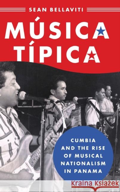 Música Típica: Cumbia and the Rise of Musical Nationalism in Panama Bellaviti, Sean 9780190936464 Oxford University Press, USA