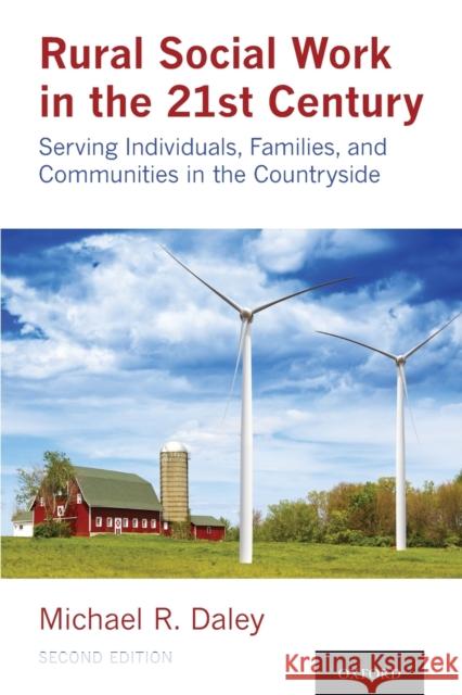 Rural Social Work in the 21st Century 2nd Edition: Serving Individuals, Families, and Communities in the Countryside Daley, Michael 9780190937676
