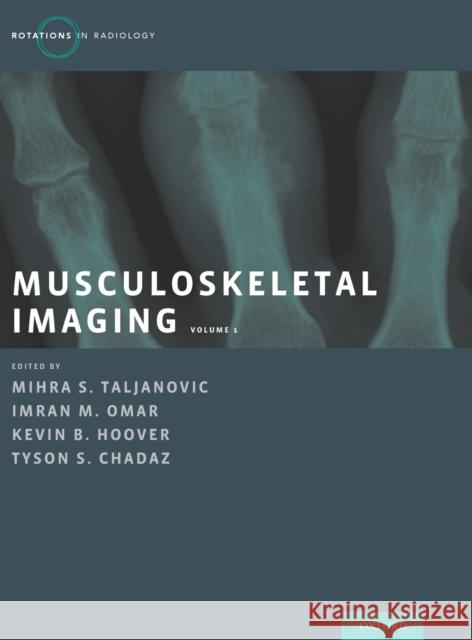 Musculoskeletal Imaging Volume 1: Trauma, Arthritis, and Tumor and Tumor-Like Conditions Mihra S. Taljanovic Imran M. Omar Kevin B. Hoover 9780190938161