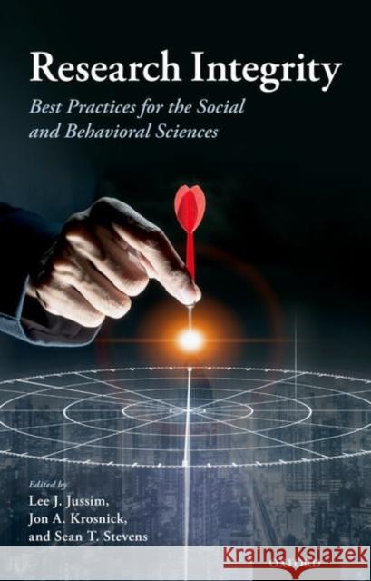 Research Integrity: Best Practices for the Social and Behavioral Sciences Lee Jussim Jon A. Krosnick Sean T. Stevens 9780190938550