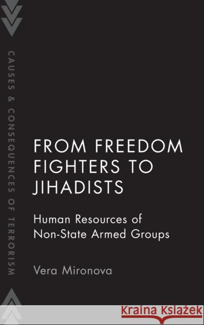 From Freedom Fighters to Jihadists: Human Resources of Non-State Armed Groups Mironova, Vera 9780190939755 Oxford University Press, USA