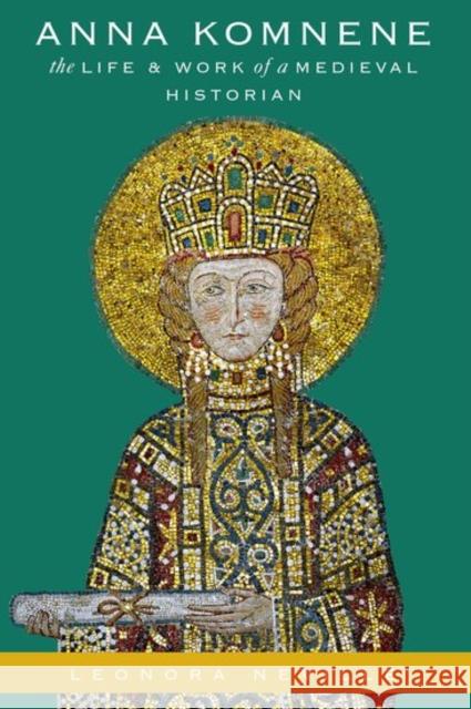 Anna Komnene: The Life and Work of a Medieval Historian Leonora Neville 9780190939892