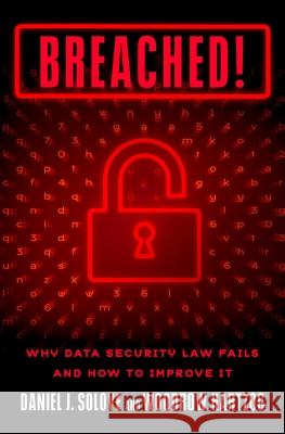 Breached!: Why Data Security Law Fails and How to Improve It Solove, Daniel J. 9780190940553 Oxford University Press, USA