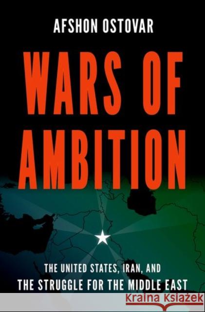 Wars of Ambition Afshon (Associate Professor, Associate Professor, Naval Postgraduate School and Senior Fellow at the Foreign Policy Rese 9780190940980 Oxford University Press Inc