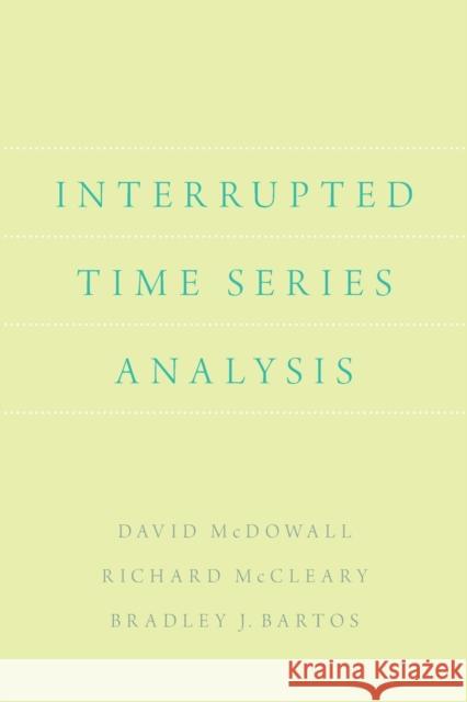 Interrupted Time Series Analysis David McDowall Richard McCleary Bradley J. Bartos 9780190943950