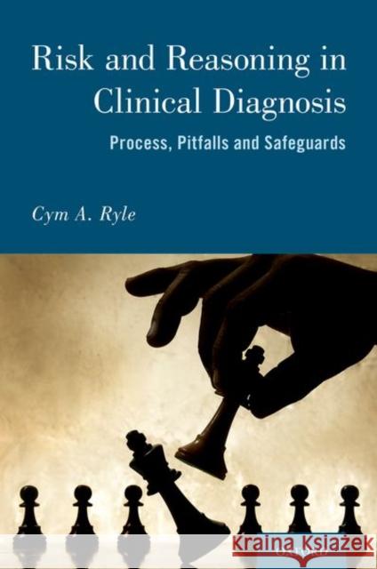 Risk and Reasoning in Clinical Diagnosis Ryle, Cym Anthony 9780190944001 Oxford University Press, USA