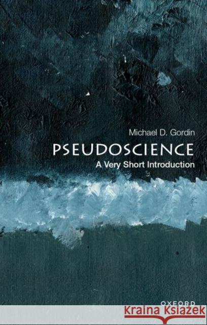 Pseudoscience: A Very Short Introduction Michael D. (Rosengarten Professor of Modern and Contemporary History and director of the Society of Fellows in the Liber 9780190944421 Oxford University Press Inc