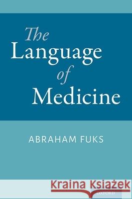 The Language of Medicine Abraham (Professor of Medicine, Professor of Medicine, McGill University) Fuks 9780190944834 Oxford University Press Inc