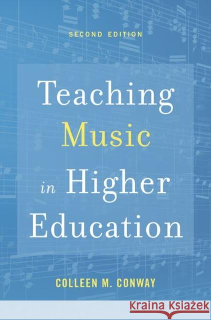 Teaching Music in Higher Education Colleen Conway 9780190945312 Oxford University Press, USA