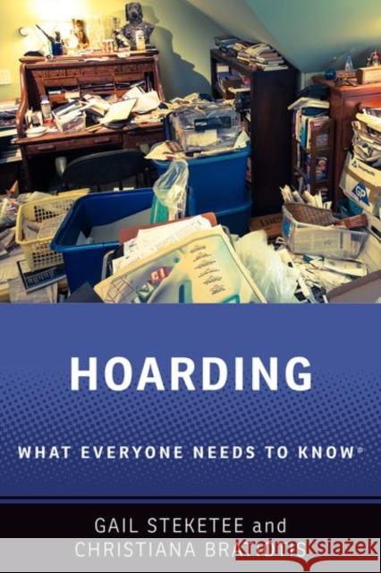 Hoarding: What Everyone Needs to Know® Christiana (Assistant Professor, Assistant Professor, School of Social Work, University of British Columbia) Bratiotis 9780190946388 Oxford University Press Inc