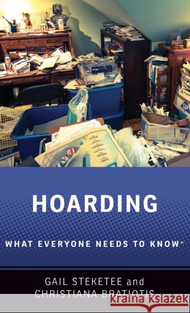 Hoarding: What Everyone Needs to Know(r) Steketee, Gail 9780190946395 Oxford University Press, USA