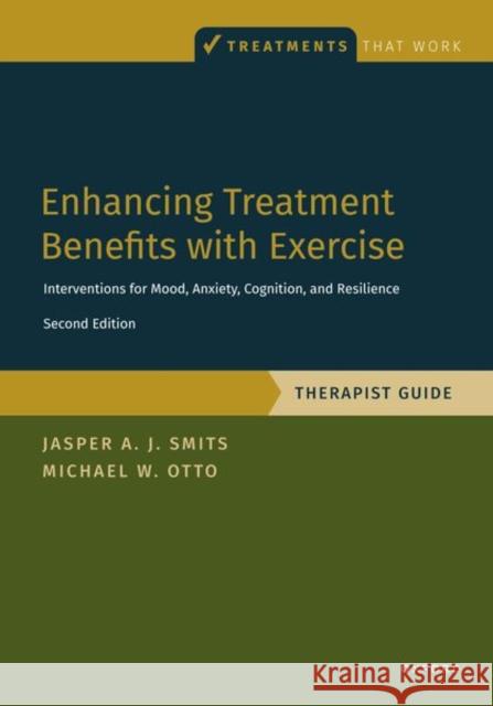 Enhancing Treatment Benefits with Exercise - TG: Component Interventions for Mood, Anxiety, Cognition, and Resilience Michael W. (Professor, Professor, Department of Psychological and Brain Sciences, Boston University) Otto 9780190946500 Oxford University Press Inc