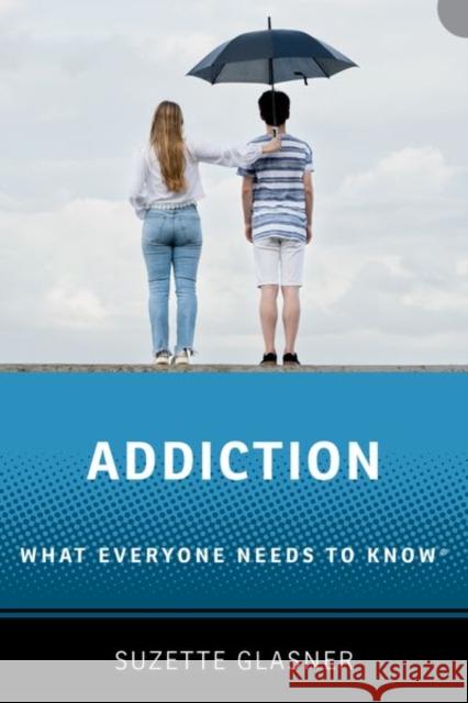 Addiction: What Everyone Needs to Know™ Suzette (Associate Professor of Psychiatry, Associate Professor of Psychiatry, University of California, Los Angeles) Gl 9780190946548 Oxford University Press, USA