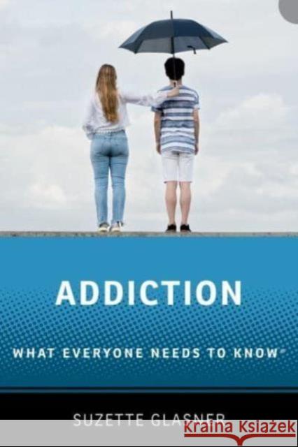 Addiction: What Everyone Needs to Know™ Suzette (Associate Professor of Psychiatry, Associate Professor of Psychiatry, University of California, Los Angeles) Gl 9780190946555 Oxford University Press, USA