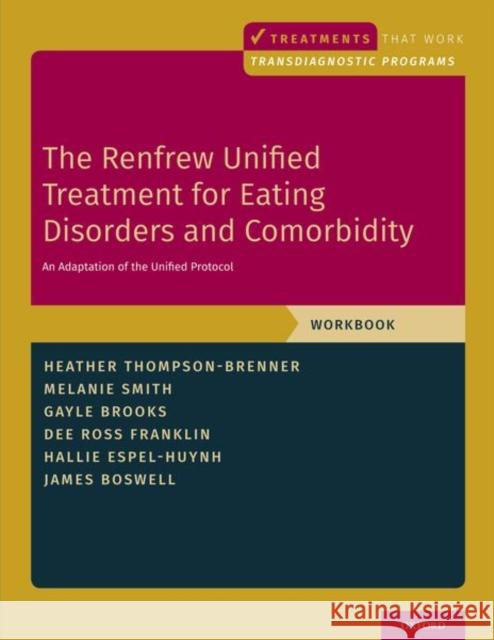 The Renfrew Unified Treatment for Eating Disorders and Comorbidity: An Adaptation of the Unified Protocol, Workbook Heather Thompson-Brenner Melanie Smith Gayle E. Brooks 9780190947002 Oxford University Press, USA
