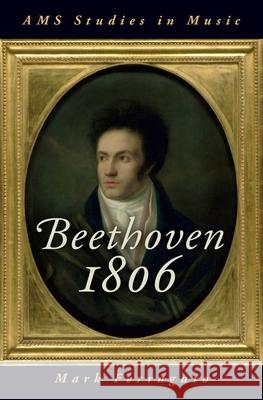 Beethoven 1806 Mark Ferraguto 9780190947187 Oxford University Press, USA