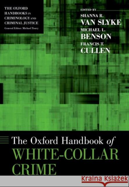 The Oxford Handbook of White-Collar Crime Shanna Va Michael L. Benson Francis T. Cullen 9780190947347 Oxford University Press, USA