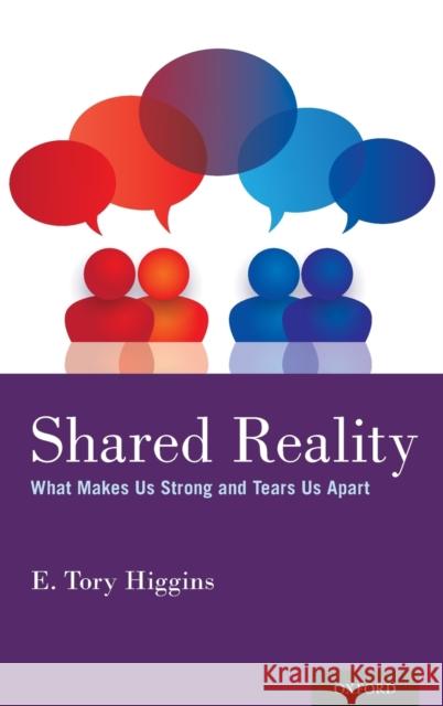 Shared Reality: What Makes Us Strong and Tears Us Apart E. Tory Higgins 9780190948054 Oxford University Press, USA